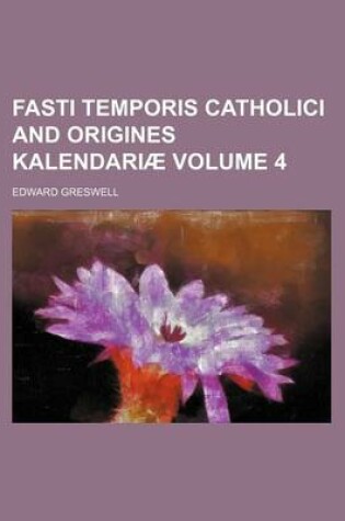 Cover of Fasti Temporis Catholici and Origines Kalendariae Volume 4