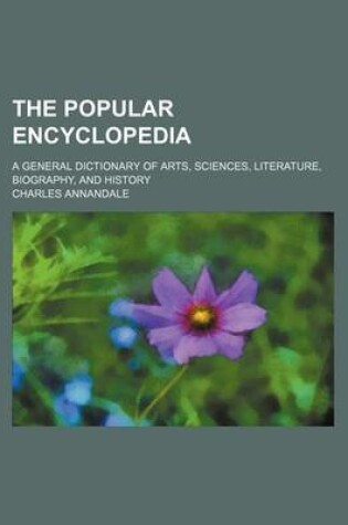 Cover of The Popular Encyclopedia; A General Dictionary of Arts, Sciences, Literature, Biography, and History