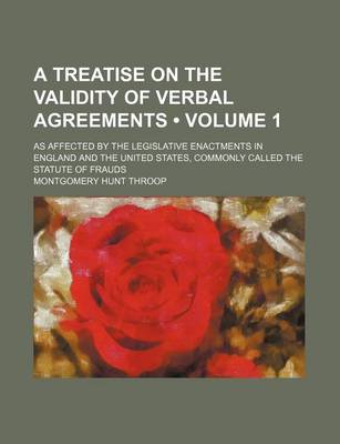 Book cover for A Treatise on the Validity of Verbal Agreements (Volume 1); As Affected by the Legislative Enactments in England and the United States, Commonly Called the Statute of Frauds