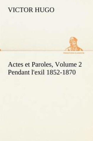 Cover of Actes et Paroles, Volume 2 Pendant l'exil 1852-1870