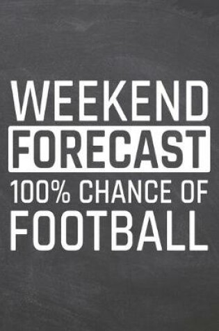 Cover of Weekend Forecast 100% Chance of Football