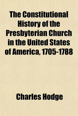 Book cover for The Constitutional History of the Presbyterian Church in the United States of America, 1705-1788