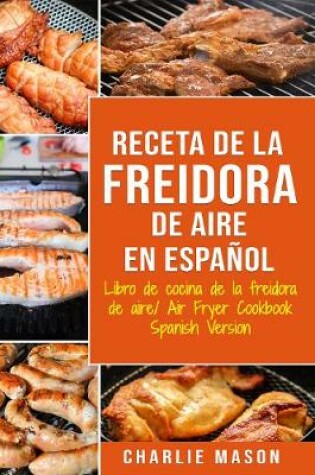 Cover of Receta De La Freidora De Aire Libro De Cocina De La Freidora De Aire/ Air Fryer Cookbook Spanish Version