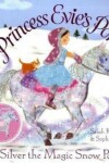 Book cover for Princess Evie's Ponies: Silver the Magic Snow Pony