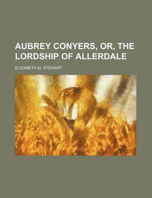 Book cover for Aubrey Conyers, Or, the Lordship of Allerdale