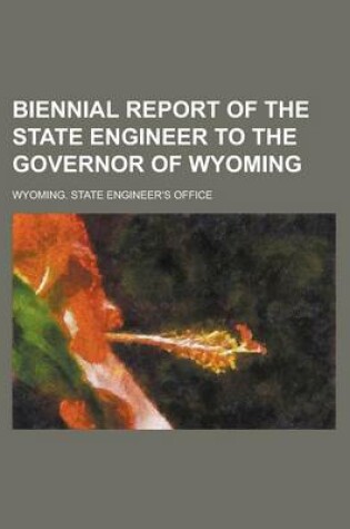 Cover of Biennial Report of the State Engineer to the Governor of Wyoming