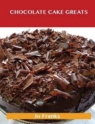 Book cover for Chocolate Cake Greats: Delicious Chocolate Cake Recipes, the Top 74 Chocolate Cake Recipes