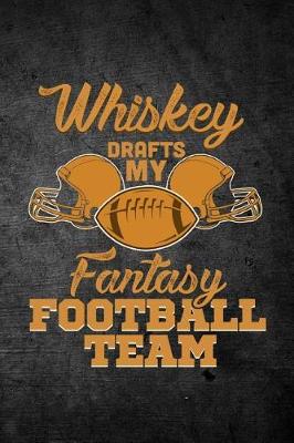 Book cover for Whiskey Drafts My Fantasy Football Team