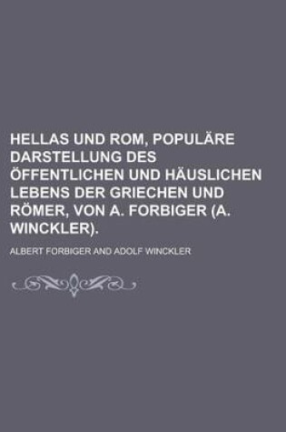 Cover of Hellas Und ROM, Populare Darstellung Des Offentlichen Und Hauslichen Lebens Der Griechen Und Romer, Von A. Forbiger (A. Winckler)
