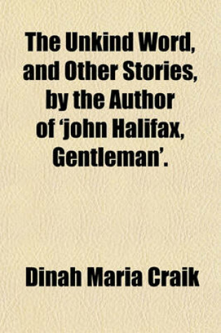 Cover of The Unkind Word, and Other Stories, by the Author of 'John Halifax, Gentleman'.