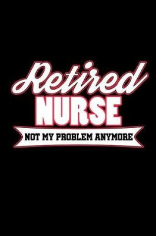 Cover of Retired Nurse Not My Problem Anymore