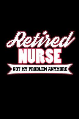 Book cover for Retired Nurse Not My Problem Anymore