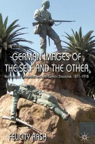 Cover of German Images of the Self and the Other: Nationalist, Colonialist and Anti-Semitic Discourse 1871-1918