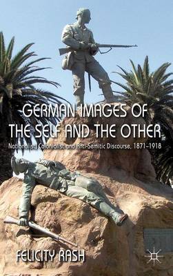 Book cover for German Images of the Self and the Other: Nationalist, Colonialist and Anti-Semitic Discourse 1871-1918