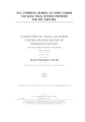 Book cover for Full committee hearing on family farmer and rural small business priorities for 2007 farm bill