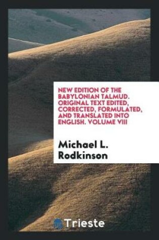 Cover of New Edition of the Babylonian Talmud. Original Text Edited, Corrected, Formulated, and Translated Into English. Volume VIII