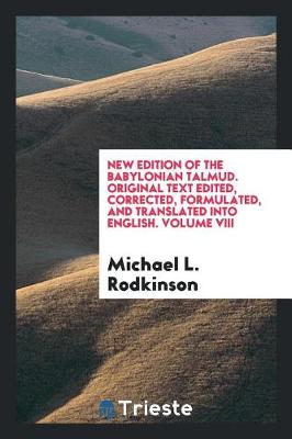 Book cover for New Edition of the Babylonian Talmud. Original Text Edited, Corrected, Formulated, and Translated Into English. Volume VIII