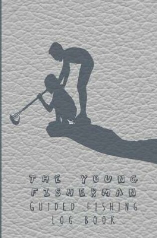 Cover of The young fisherman guided fishing log book