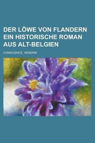 Cover of Der Lowe Von Flandern Ein Historische Roman Aus Alt-Belgien