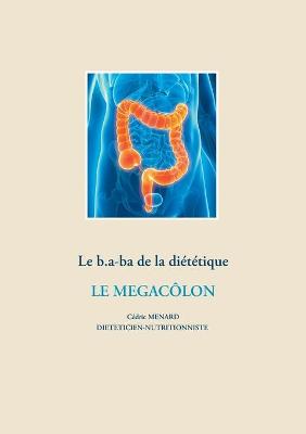 Book cover for Le b.a-ba de la diététique pour le mégacôlon