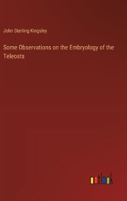 Book cover for Some Observations on the Embryology of the Teleosts