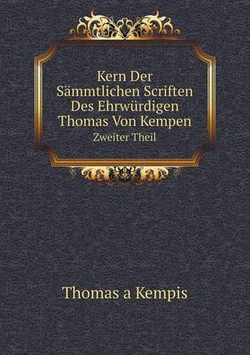 Book cover for Kern Der Sämmtlichen Scriften Des Ehrwürdigen Thomas Von Kempen Volume 2