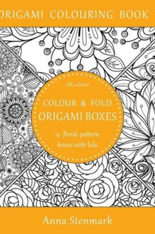 Cover of Colour & fold origami boxes - 15 floral-pattern boxes with lids