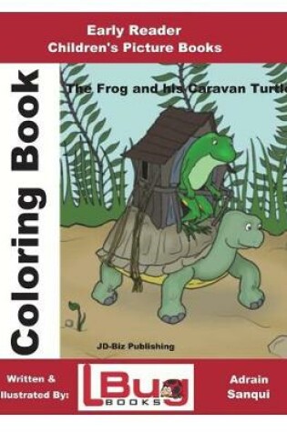 Cover of The Frog & His Caravan Turtle - Coloring Book - Early Reader - Children's Picture Books
