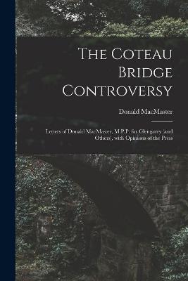 Book cover for The Coteau Bridge Controversy [microform]