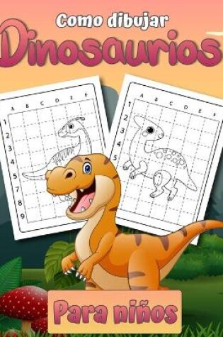 Cover of Cómo dibujar dinosaurios para niños