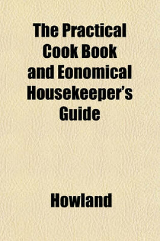 Cover of The Practical Cook Book and Eonomical Housekeeper's Guide