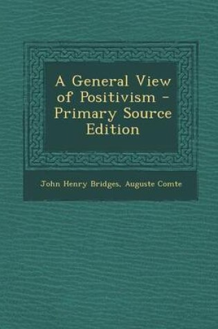 Cover of A General View of Positivism - Primary Source Edition