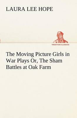 Book cover for The Moving Picture Girls in War Plays Or, The Sham Battles at Oak Farm