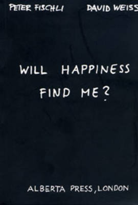 Book cover for Will Happiness Find Me? - Peter Fischli / David Weiss