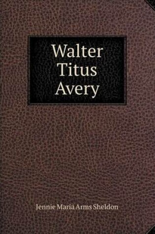 Cover of Walter Titus Avery