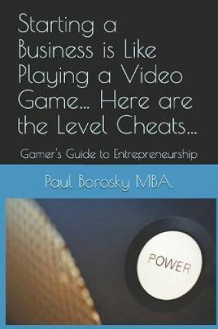 Cover of Starting a Business is Like Playing a Video Game... Here are the Level Cheats...