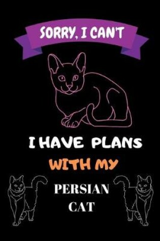 Cover of Sorry, I Can't I Have Plans With My Persian Cat