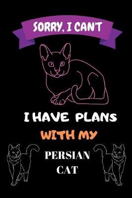 Book cover for Sorry, I Can't I Have Plans With My Persian Cat