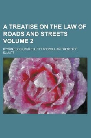 Cover of A Treatise on the Law of Roads and Streets Volume 2