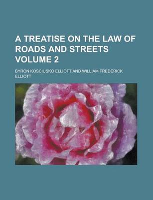 Book cover for A Treatise on the Law of Roads and Streets Volume 2