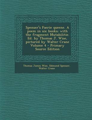 Book cover for Spenser's Faerie Queene. a Poem in Six Books; With the Fragment Mutabilitie. Ed. by Thomas J. Wise, Pictured by Walter Crane Volume 4 - Primary Source Edition