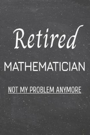 Cover of Retired Mathematician Not My Problem Anymore