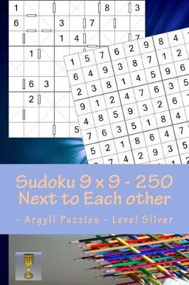 Book cover for Sudoku 9 X 9 - 250 Next to Each Other - Argyll Puzzles - Level Silver