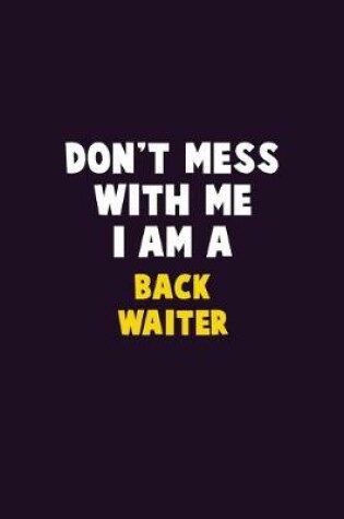 Cover of Don't Mess With Me, I Am A Back Waiter