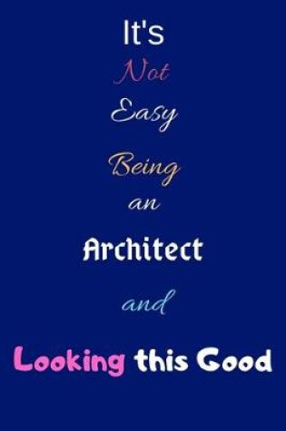 Cover of It's Not Easy Being an Architect and Looking This Good
