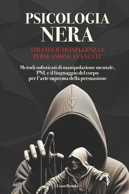 Cover of Psicologia Nera Strategie di Influenza e Persuasione Avanzate