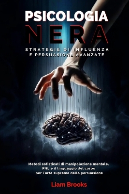 Cover of Psicologia Nera Strategie di Influenza e Persuasione Avanzate