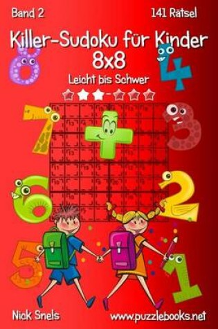 Cover of Killer-Sudoku für Kinder 8x8 - Leicht bis Schwer - Band 2 - 141 Rätsel