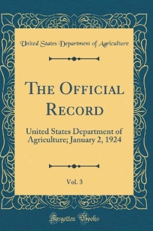 Cover of The Official Record, Vol. 3: United States Department of Agriculture; January 2, 1924 (Classic Reprint)