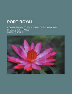 Book cover for Port Royal (Volume 2); A Contribution to the History of Religion and Literature in France